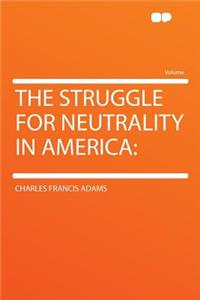 The Struggle for Neutrality in America