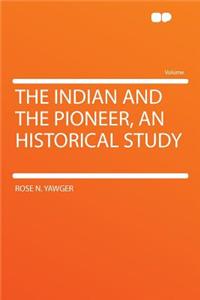 The Indian and the Pioneer, an Historical Study