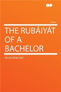 The Rubï¿½iyï¿½t of a Bachelor