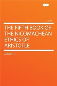 The Fifth Book of the Nicomachean Ethics of Aristotle