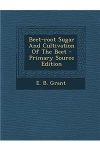 Beet-Root Sugar and Cultivation of the Beet