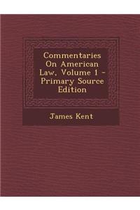 Commentaries on American Law, Volume 1