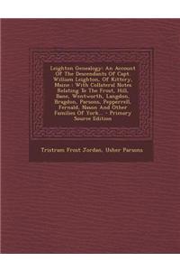 Leighton Genealogy: An Account of the Descendants of Capt. William Leighton, of Kittery, Maine: With Collateral Notes Relating to the Fros