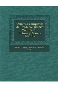Oeuvres Completes de Frederic Bastiat Volume 4 - Primary Source Edition