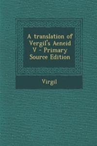 A Translation of Vergil's Aeneid V - Primary Source Edition