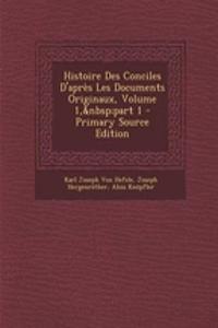 Histoire Des Conciles D'Apres Les Documents Originaux, Volume 1, Part 1