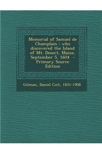 Memorial of Samuel de Champlain: Who Discovered the Island of Mt. Desert, Maine, September 5, 1604: Who Discovered the Island of Mt. Desert, Maine, September 5, 1604