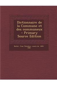 Dictionnaire de la Commune et des communeux - Primary Source Edition