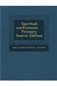 Spiritual Conferences - Primary Source Edition