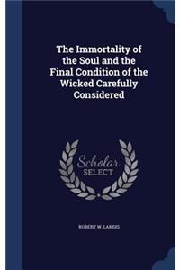 The Immortality of the Soul and the Final Condition of the Wicked Carefully Considered