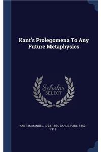 Kant's Prolegomena To Any Future Metaphysics