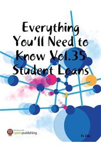 Everything You'll Need to Know Vol.35 Student Loans