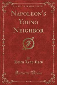 Napoleon's Young Neighbor (Classic Reprint)