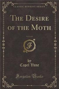 The Desire of the Moth, Vol. 2 of 2 (Classic Reprint)