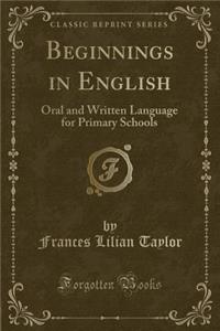Beginnings in English: Oral and Written Language for Primary Schools (Classic Reprint)