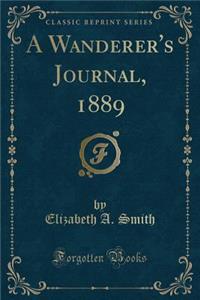 A Wanderer's Journal, 1889 (Classic Reprint)