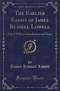 The Earlier Essays of James Russell Lowell