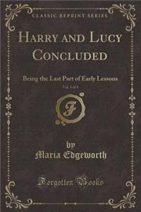 Harry and Lucy Concluded, Vol. 1 of 4: Being the Last Part of Early Lessons (Classic Reprint)
