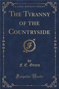 The Tyranny of the Countryside (Classic Reprint)