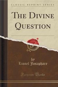 The Divine Question (Classic Reprint)