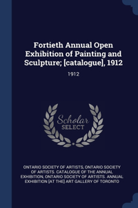 Fortieth Annual Open Exhibition of Painting and Sculpture; [catalogue], 1912