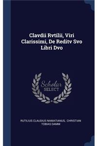 Clavdii Rvtilii, Viri Clarissimi, De Reditv Svo Libri Dvo