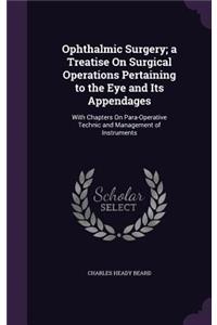 Ophthalmic Surgery; A Treatise on Surgical Operations Pertaining to the Eye and Its Appendages