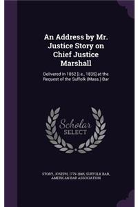 An Address by Mr. Justice Story on Chief Justice Marshall