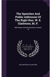 Speeches And Public Addresses Of The Right Hon. W. E. Gladstone, M. P.