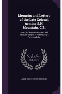 Memoirs and Letters of the Late Colonel Armine S.H. Mountain, C.B.