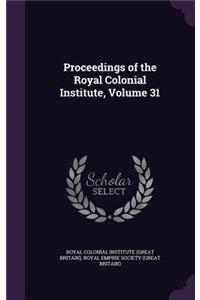 Proceedings of the Royal Colonial Institute, Volume 31