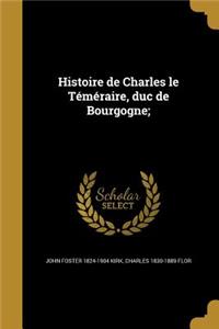 Histoire de Charles le Téméraire, duc de Bourgogne;