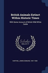 BRITISH ANIMALS EXTINCT WITHIN HISTORIC