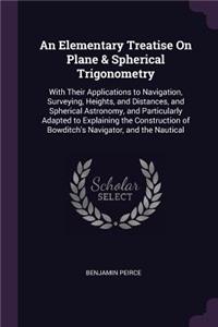 Elementary Treatise On Plane & Spherical Trigonometry