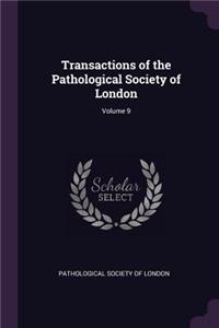 Transactions of the Pathological Society of London; Volume 9