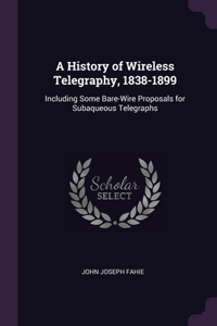 A History of Wireless Telegraphy, 1838-1899