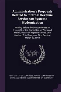 Administration's Proposals Related to Internal Revenue Service tax Systems Modernization