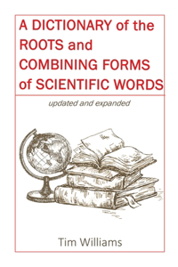 Dictionary of the Roots and Combining Forms of Scientific Words