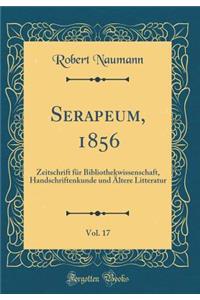 Serapeum, 1856, Vol. 17: Zeitschrift Fï¿½r Bibliothekwissenschaft, Handschriftenkunde Und ï¿½ltere Litteratur (Classic Reprint)