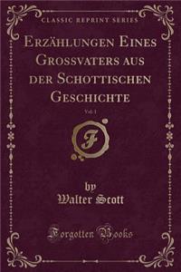 Erzählungen Eines Grossvaters Aus Der Schottischen Geschichte, Vol. 1 (Classic Reprint)