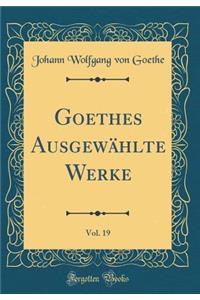 Goethes Ausgewählte Werke, Vol. 19 (Classic Reprint)
