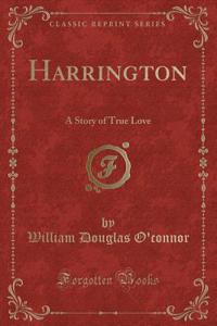 Harrington: A Story of True Love (Classic Reprint)