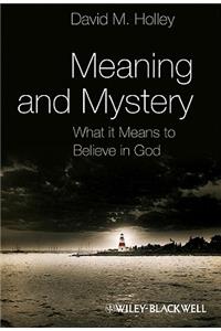 Meaning and Mystery - What it Means to Believe in God