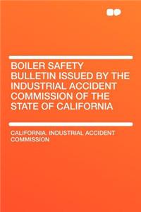 Boiler Safety Bulletin Issued by the Industrial Accident Commission of the State of California