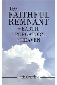 The Faithful Remnant on Earth, in Purgatory, in Heaven