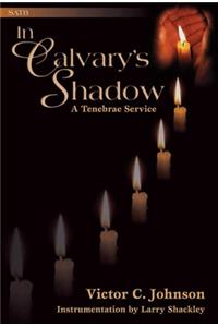 In Calvary's Shadow: A Tenebrae Service