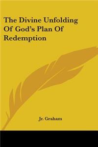 Divine Unfolding Of God's Plan Of Redemption