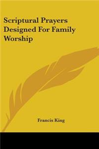 Scriptural Prayers Designed For Family Worship