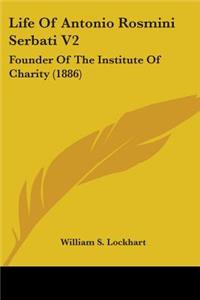 Life Of Antonio Rosmini Serbati V2: Founder Of The Institute Of Charity (1886)