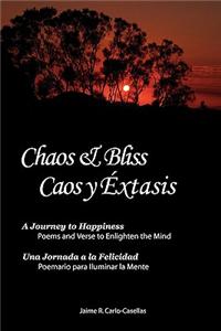 Chaos & Bliss / Caos y Extasis: A Journey to Happiness: Poetry and Verse to Enlighten the Mind / Una Jornada a la Felicidad: Poemario Para Iluminar La